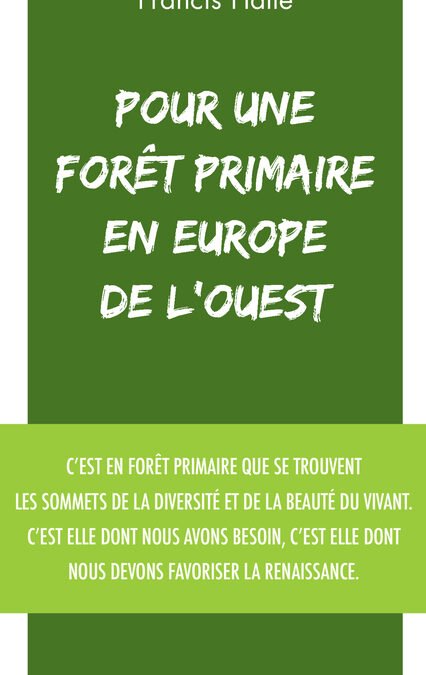 Pour une forêt primaire en Europe de l’Ouest – Le nouveau manifeste de Francis Hallé